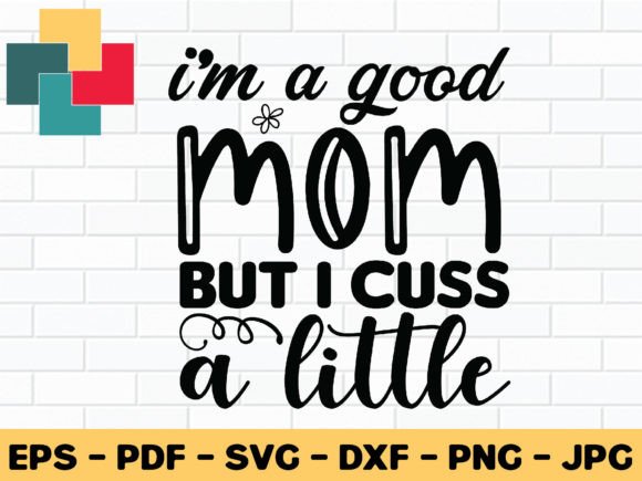 I'm a Good Mom but I Cuss a Little SVG Review