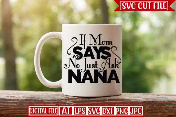 If Mom Says No Just Ask Nana SVG Design Review