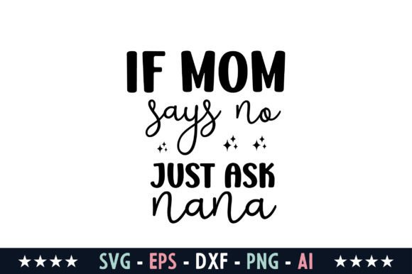 If Mom Says No Just Ask Nana SVG Review