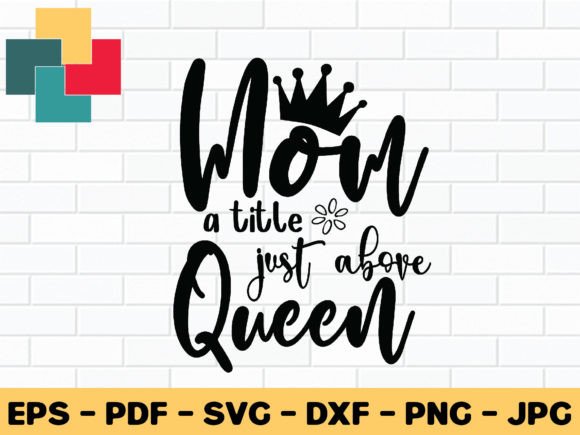Mom a Title Just Above Queen SVG Design Review