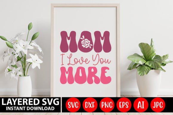 Mom I Love You More Retro SVG Design Review