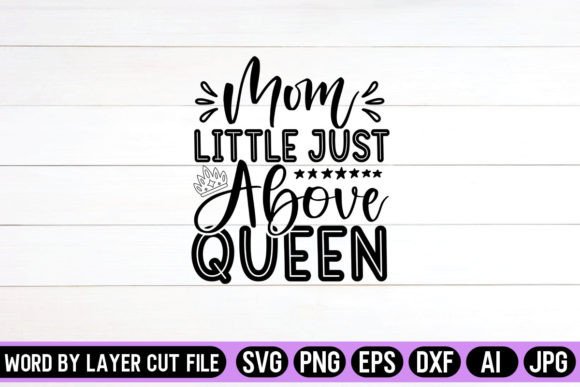 Mom Little Just Above Queen SVG Design Review