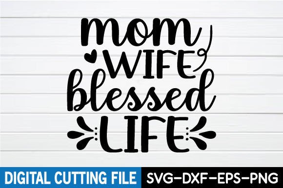 Mom Wife Blessed Life SVG: A Designer’s Review