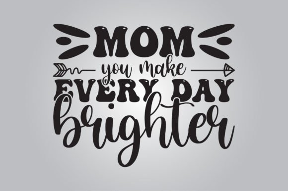 Mom You Make Every Day Brighter SVG Review