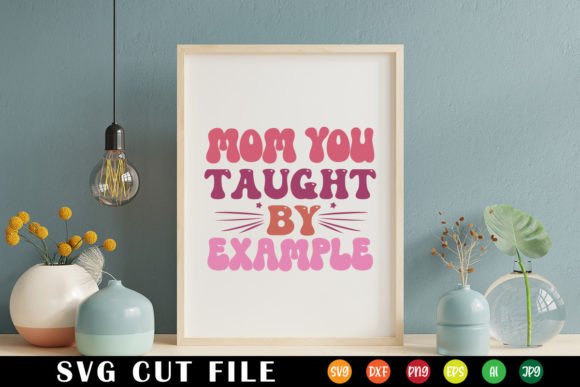 Mom You Taught by Example Retro Svg Review