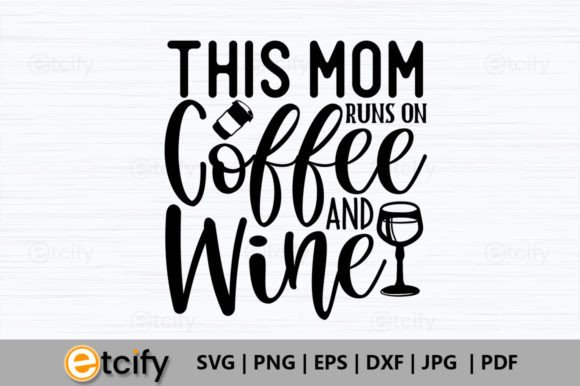 This Mom Runs on Coffee and Wine SVG Review
